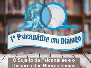 Evento gratuito – Inscrições abertas: O Sujeito da Psicanálise e o Discurso das Neurociências