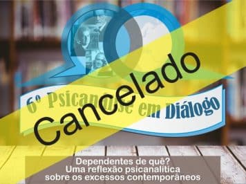 Cancelamento do Psicanálise em Diálogo e Seminários deste sábado